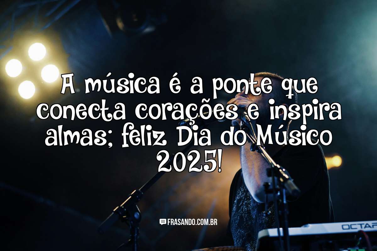 A música é a ponte que conecta corações e inspira almas; feliz Dia do Músico 2025!