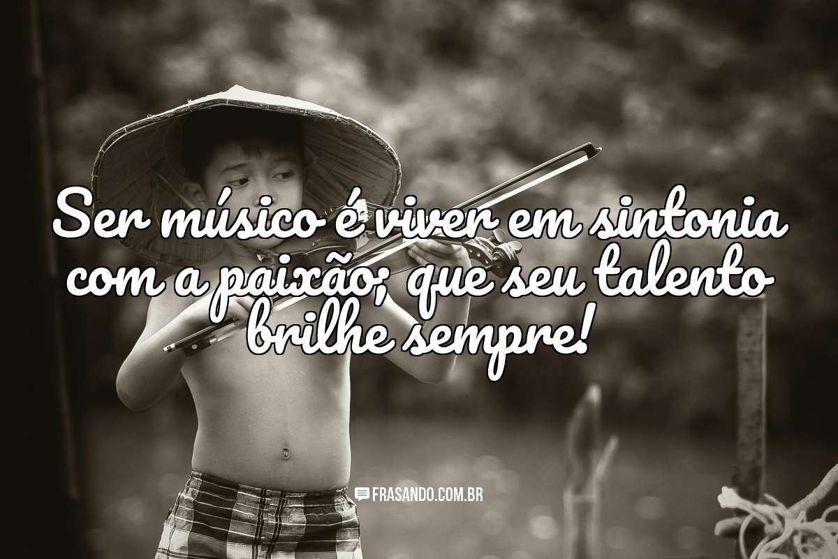 Ser músico é viver em sintonia com a paixão; que seu talento brilhe sempre!